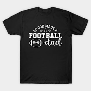 So God Made A Football Dad | So God Made Me A Football Dad T-Shirt